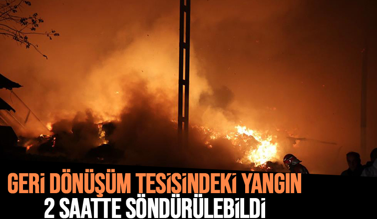 Geri dönüşüm fabrikasındaki yangında 1 itfaiye eri yaralandı