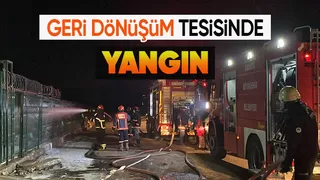 Geri dönüşüm tesisinde yangın paniği