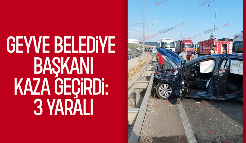 Geyve Belediye Başkanı’nın İçinde olduğu araç kazaya karıştı: 3 yaralı