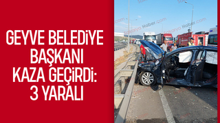 Geyve Belediye Başkanı’nın İçinde olduğu araç kazaya karıştı: 3 yaralı