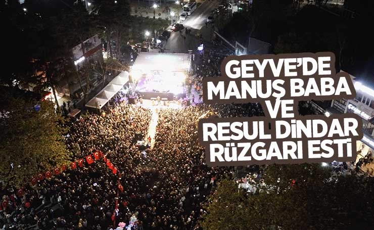 Geyve'de Resul Dindar ve Manuş Baba rüzgarı