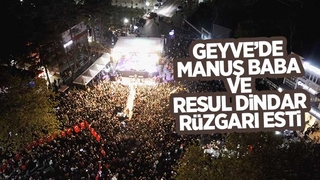 Geyve'de Resul Dindar ve Manuş Baba rüzgarı