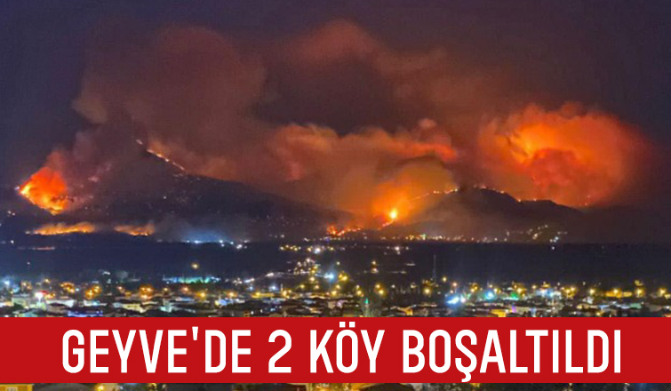 Geyve'deki orman yangınında 2 köy boşaltıldı