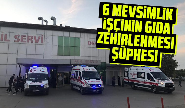 Gıda zehirlenmesi süphesiyle 6 mevsimlik işçi hastaneye başvurdu