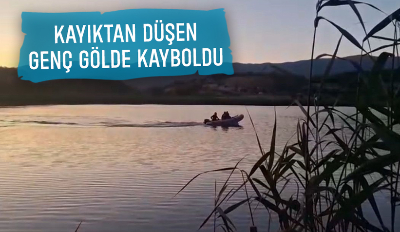 Gölde kaybolan genç için ekipler seferber oldu