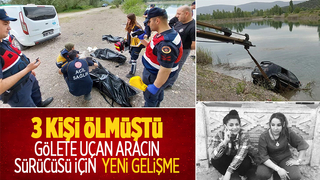 Gölete uçan araçta 3 kişi ölmüştü, yeni gelişme