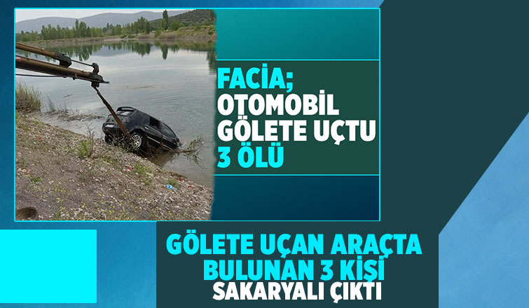 Gölete uçan araçta ölenler Sakaryalı çıktı