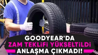 Goodyear'da yüzde 50 zam teklifi