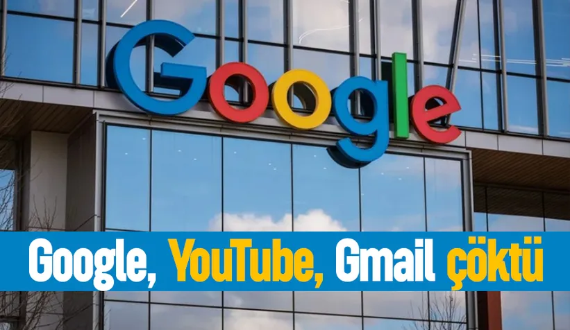 Google, YouTube, Gmail çöktü