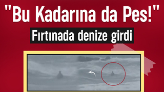 Görenler gözlerine inanamadı; Fırtınada denize girdi