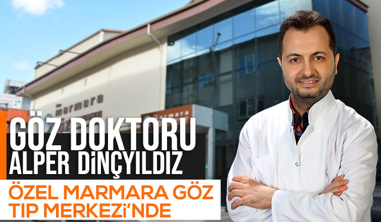 Göz doktoru Alper Dinçyıldız, Özel Marmara Göz Tıp Merkezi’nde