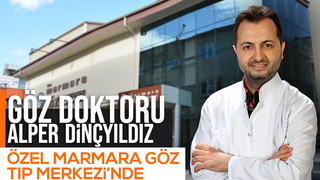 Göz doktoru Alper Dinçyıldız, Özel Marmara Göz Tıp Merkezi’nde