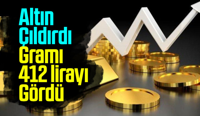 Gram altın 412 lirayı gördü