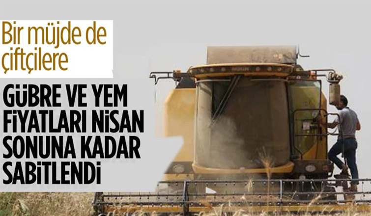 Gübre ve yem fiyatlarını nisan sonuna kadar sabitleniyor