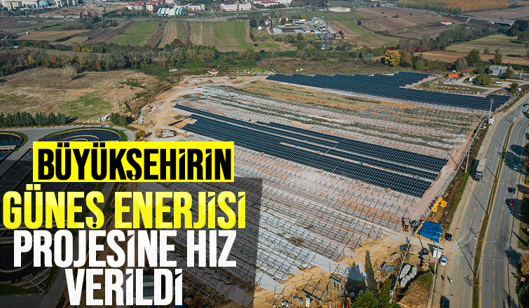 Güneşten enerji üretecek projede çalışmalar hızlandı