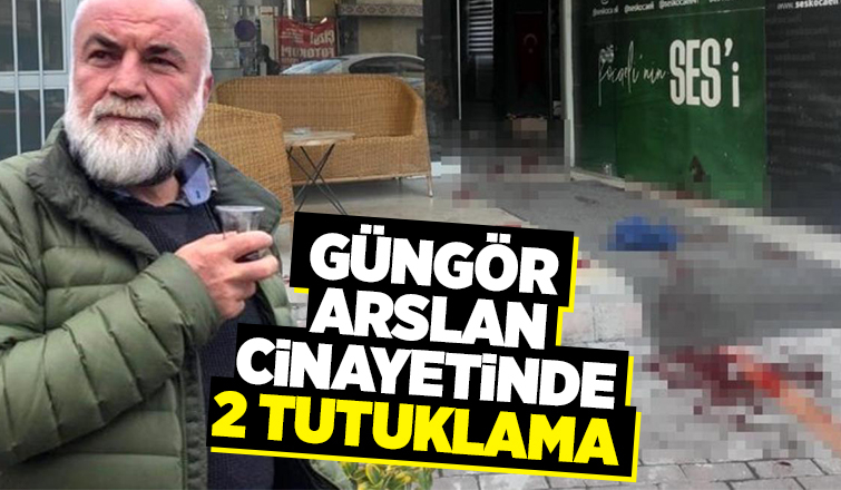 Güngör Arslan cinayetinde iki kişi tutuklandı