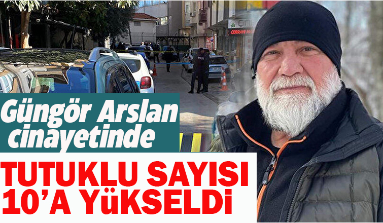 Güngör Arslan cinayetinde tutuklu sayısı 10'a çıktı