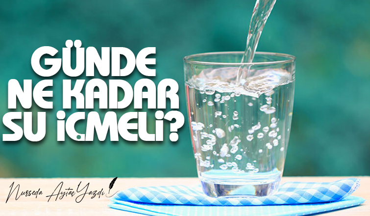 GÜNLÜK NE KADAR SU TÜKETİLMELİ ?