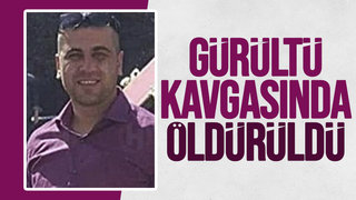 Gürültü kavgasında darp edilerek öldürüldü
