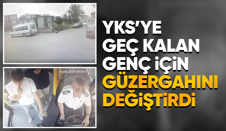Güzergahı değiştirip öğrenciyi sınava yetiştirdi