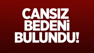 Haber alınamıyordu; Cansız bedeni bulundu