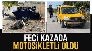 Hafif ticari araçla çarpışan motosikletli öldü
