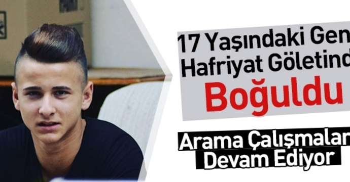 Hafriyat göletinde bir genç boğuldu