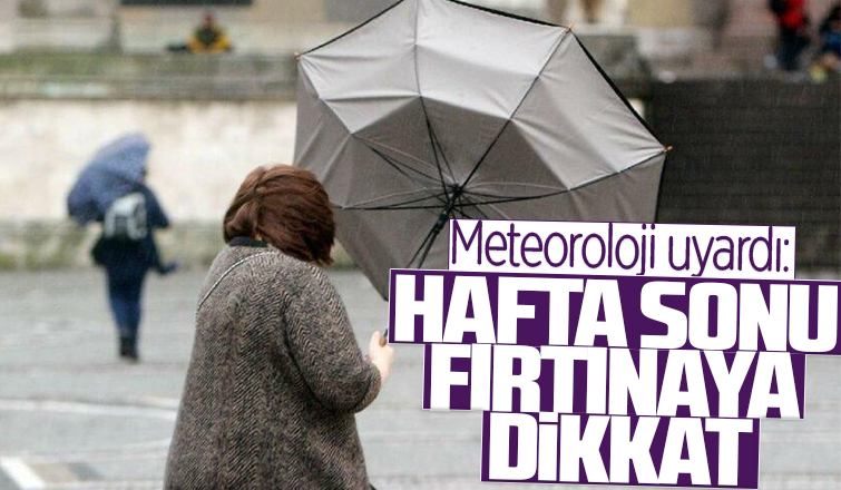 Hafta sonu fırtınaya dikkat