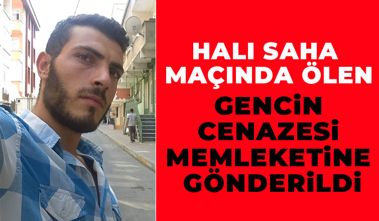 Halı sahada ölen genç memleketinde toprağa verilecek