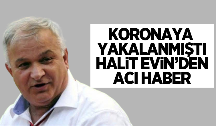 Halit Evin hayatını kaybetti