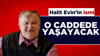 Halit Evin'in ismi o caddede yaşatılacak