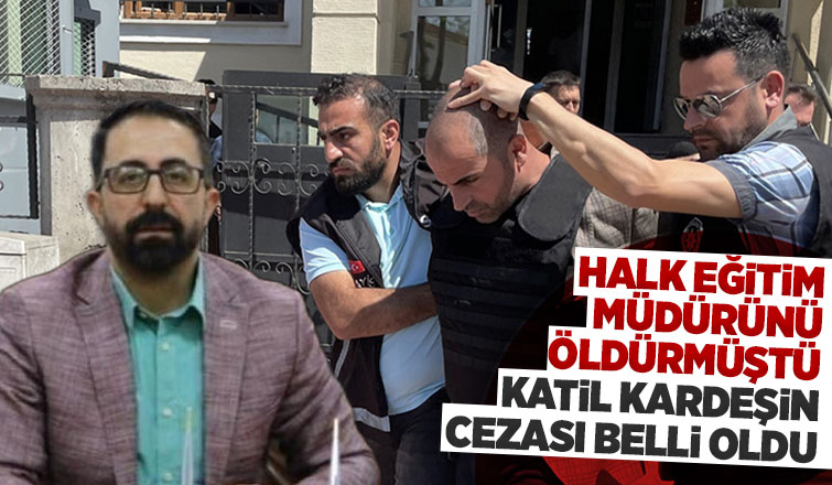 Halk Eğitim Merkezi müdürünü öldüren kardeşin cezası açıklandı