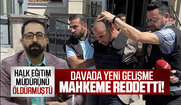 Halk Eğitim Merkezi müdürünün katilinin cezai ehliyet talebine ret!
