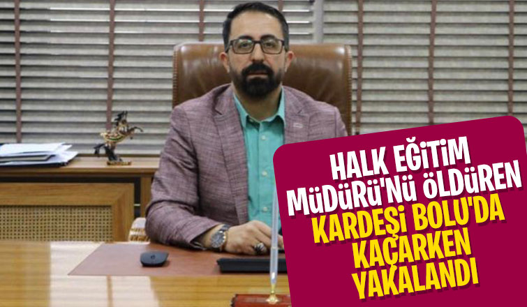 Halk Eğitim Müdürü'nü öldüren kardeşi yakalandı