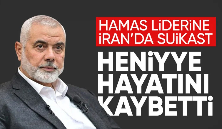 Hamas lideri Heniyye, Tahran'da terör saldırısında öldürüldü
