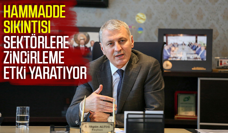 Hammadde sıkıntısı sektörlere zincirleme etki yaratıyor