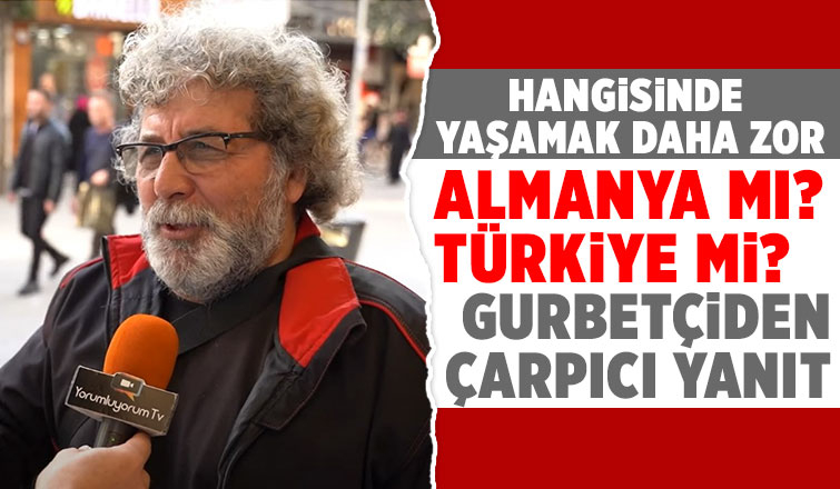 Hangisinde yaşamak daha zor ? Almanya mı? Türkiye mi?