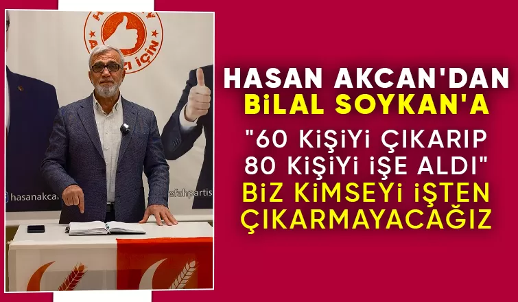 Hasan Akcandan işten çıkarmayacağız sözü