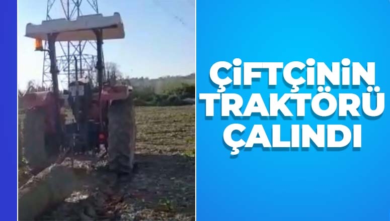 Hasat zamanı çiftçinin traktörünü çaldılar