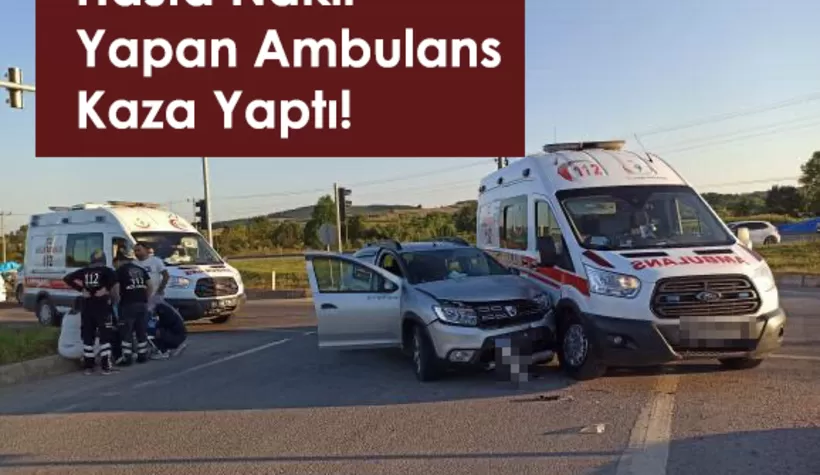 Hasta nakli yapan ambulans otomobille çarpıştı