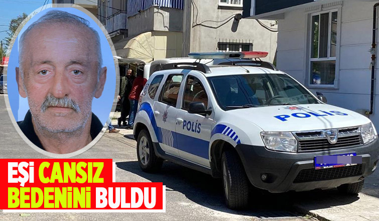 Hastane dönüşü eşi tarafından ölü bulundu