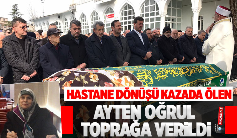 Hastane dönüşünde kazada ölmüştü, toprağa verildi