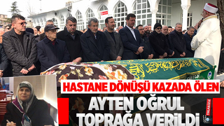 Hastane dönüşünde kazada ölmüştü, toprağa verildi