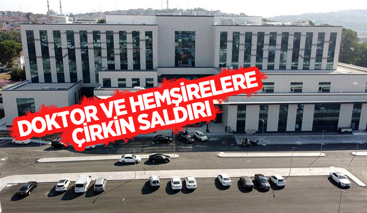 Hastane karıştı; Doktor ve hemşirelere saldırdılar