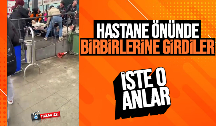 Hastane önünde kavga ettiler