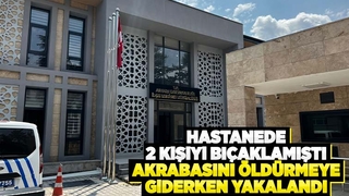 Hastanede 2 kişiyi bıçaklamıştı, akrabasını vuracaktı yakalandı