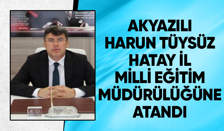 Hatay Milli Eğitim Müdürü Akyazılı Harun Tüysüz oldu