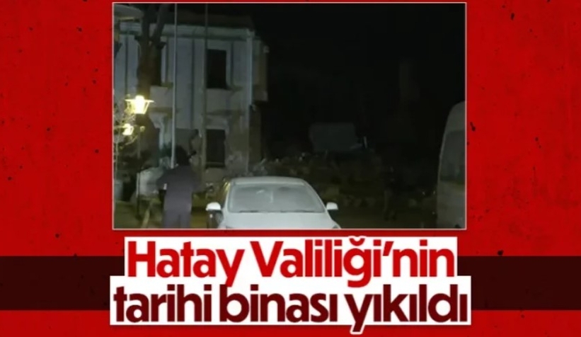 Hatay Valiliği'nin tarihi binası yıkıldı