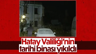 Hatay Valiliği'nin tarihi binası yıkıldı