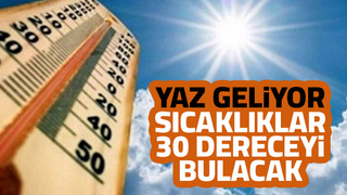 Hava sıcaklıkları 30 dereceye çıkacak